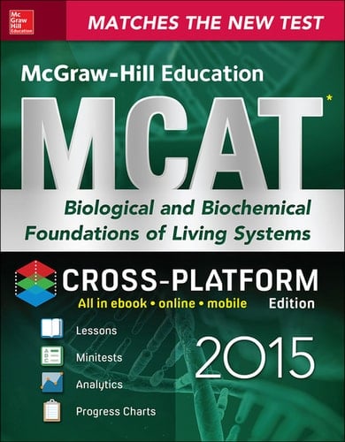 McGraw-Hill Education MCAT Biological and Biochemical Foundations of Living Systems 2015, Cross-Platform Edition Biology, Biochemistry, Chemistry, and Physics Review