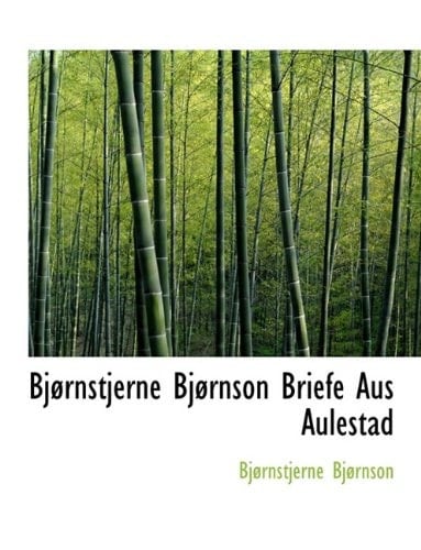 Bjornstjerne Bjornson Briefe Aus Aulestad (German Edition)