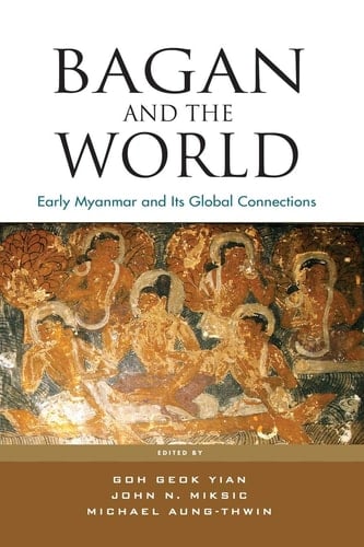 Bagan and the World Early Myanmar and Its Global Connections