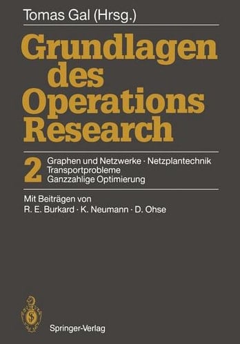 Grundlagen des Operations Research 2 Graphen und Netzwerke, Netzplantechnik, Transportprobleme, Ganzzahlige Optimierung