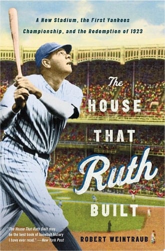 The House That Ruth Built A New Stadium, the First Yankees Championship, and the Redemption of 1923