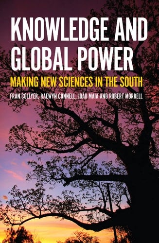 Knowledge and Global Power Making New Sciences in the South