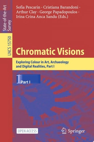 Chromatic Visions Exploring Colour in Art, Archaeology and Digital Realities, Part I