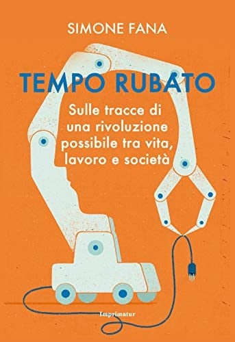 Tempo rubato sulle tracce di una rivoluzione possibile tra vita, lavoro e società