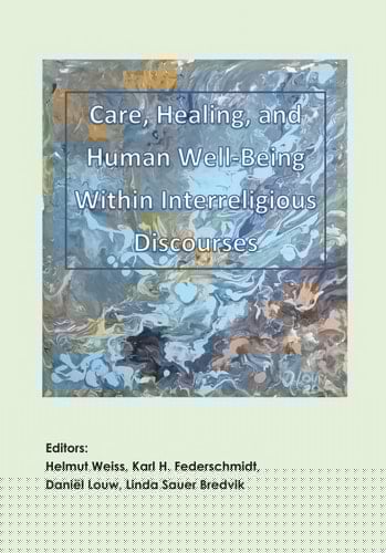 Care, Healing, and, Human Well-Being within Interreligious Discourses