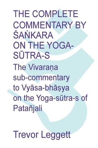The Complete Commentary by Śaṅkara on the Yoga Sūtra-s A Full Translation of the Newly Discovered Text