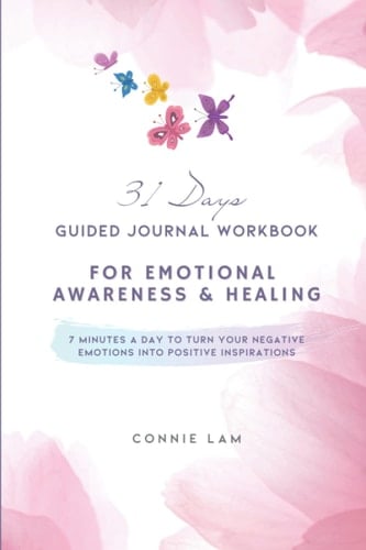 31 Days Guided Journal Workbook For Emotional Awareness & Healing - Recognize, Release & Replace Your Negative Emotions, Thought Patterns & Start ... Negative Emotions Into Positive Inspirations