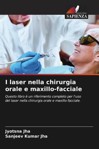 I laser nella chirurgia orale e maxillo-facciale: Questo libro è un riferimento completo per l'uso del laser nella chirurgia orale e maxillo-facciale. (Italian Edition)