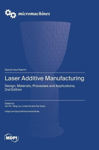Laser Additive Manufacturing Design, Materials, Processes and Applications, 2nd Edition