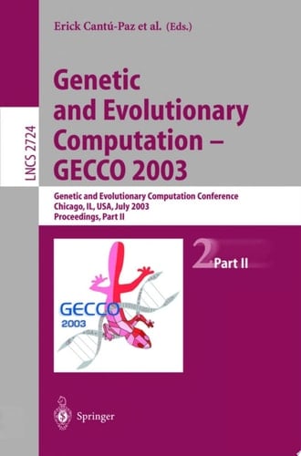 Genetic and Evolutionary Computation — GECCO 2003 Genetic and Evolutionary Computation Conference Chicago, IL, USA, July 12–16, 2003 Proceedings, Part II