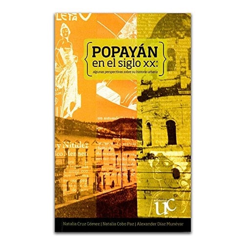 Popayán en el siglo XX algunas perspectivas sobre su historia urbana