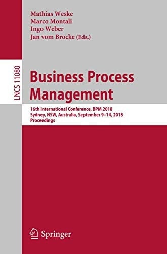 Business Process Management 16th International Conference, BPM 2018, Sydney, NSW, Australia, September 9–14, 2018, Proceedings