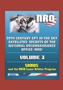 20th Century Spy in the Sky Satellites Secrets of the National Reconnaissance Office (NRO) Volume 3 - SAMOS and the NASA Lunar Orbiter Program