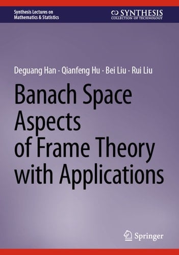 Banach Space Aspects of Frame Theory with Applications