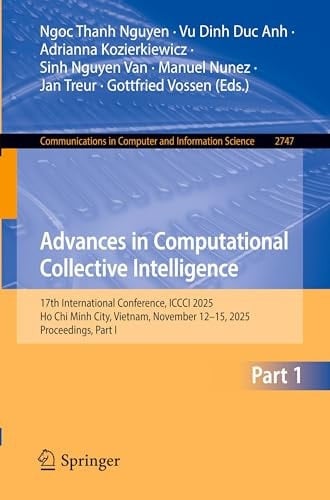 Advances in Computational Collective Intelligence 17th International Conference, ICCCI 2025, Ho Chi Minh City, Vietnam, November 12–15, 2025, Proceedings, Part I