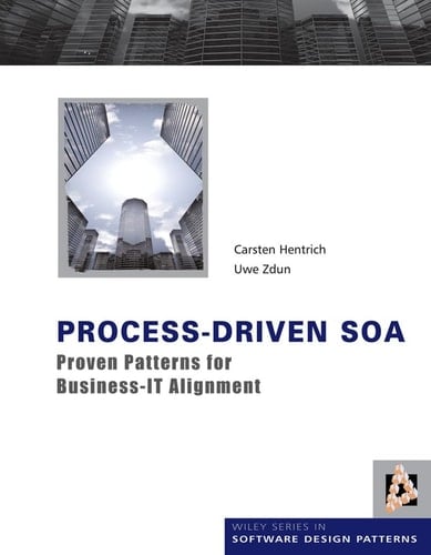 Process-Driven SOA: Proven Patterns for Business-IT Alignment (Wiley Software Patterns Series)