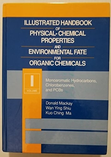 Illustrated Handbook of Physical-Chemical Properties and Environmental Fate for Organic Chemicals Volume 1