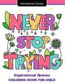 Never Stop Trying Inspirational Quotes Coloring Book for Girls Short Quotes Design Cute, Relaxing, Inspiring, Coloring Books for Ages 2-4, 4-8, 9-12, Teen and Adults
