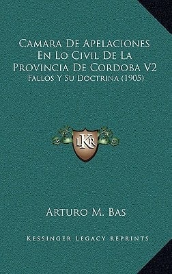Camara De Apelaciones En Lo Civil De La Provincia De Cordoba V2: Fallos Y Su Doctrina (1905) (Spanish Edition)