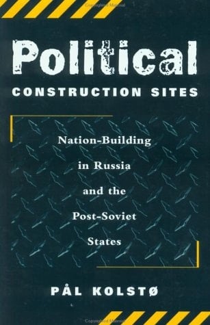 Political Construction Sites: Nation Building In Russia And The Post-soviet States