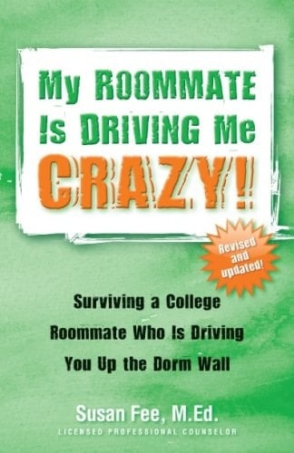 My Roommate Is Driving Me Crazy! Surviving a College Roommate Who Is Driving You Up the Dorm Wall