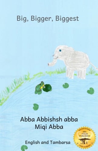 Big, Bigger, Biggest The Frog That Tried To Outgrow the Elephant in Tambarsa and English