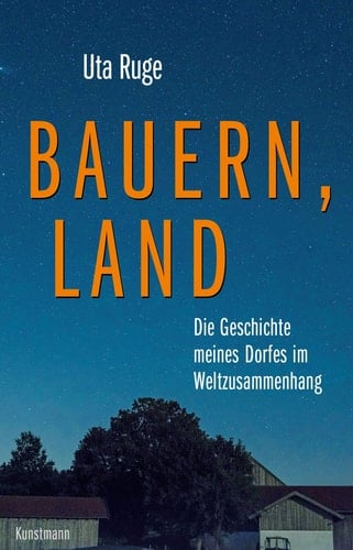 Bauern, Land die Geschichte meines Dorfes im Weltzusammenhang
