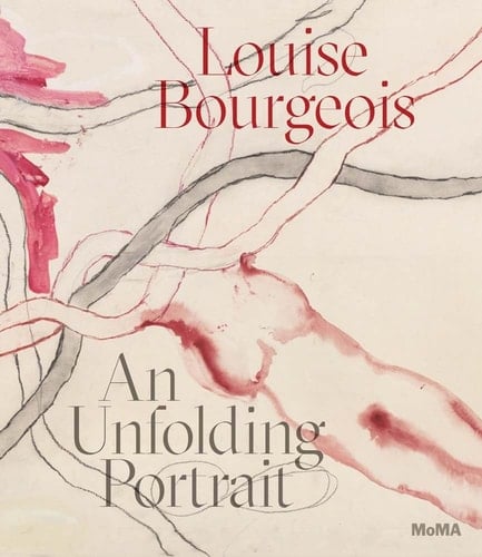 Louise Bourgeois An Unfolding Portrait : Prints, Books, and the Creative Process
