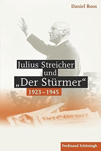Julius Streicher und "Der Stürmer", 1923-1945