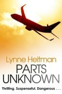 Parts Unknown A white-knuckle ride thriller set in the murky world of aviation