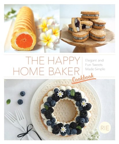 The Happy Home Baker Cookbook Elegant and Fun Sweets Made Simple