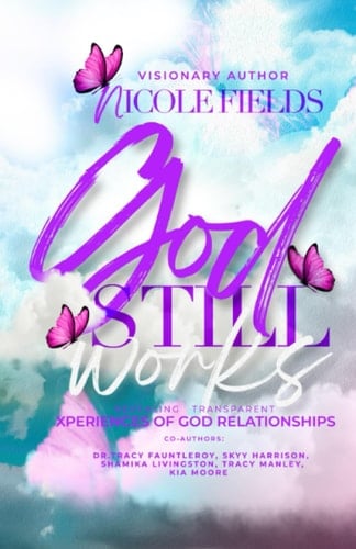 God Still Works Revealing Transparent Xperiences of God Relationships