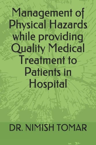 Management of Physical Hazards While Providing Quality Medical Treatment to Patients in Hospital