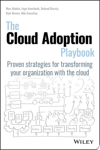 The Cloud Adoption Playbook Proven Strategies for Transforming Your Organization with the Cloud