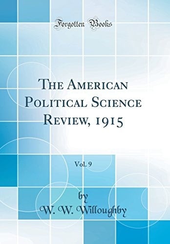 The American Political Science Review, 1915, Vol. 9 (Classic Reprint)