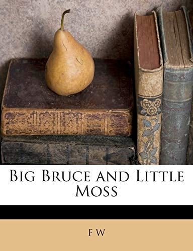 Big Bruce and Little Moss