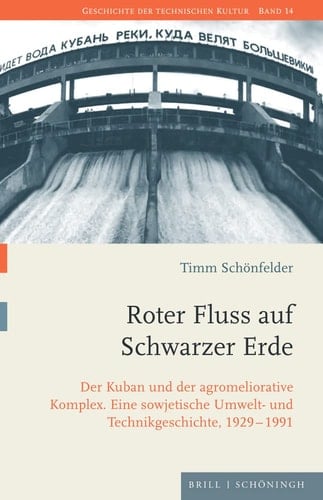 Roter Fluss auf Schwarzer Erde der Kuban und der agromeliorative Komplex : eine sowjetische Umwelt- und Technikgeschichte, 1929-1991