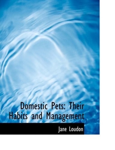 Domestic Pets: Their Habits and Management (Large Print Edition)
