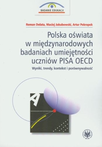 Polska oświata w międzynarodowych badaniach umiejętności uczniów PISA OECD wyniki, trendy, kontekst i porównywalność