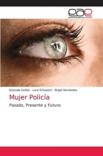 Mujer Policía: Pasado, Presente y Futuro (Spanish Edition)