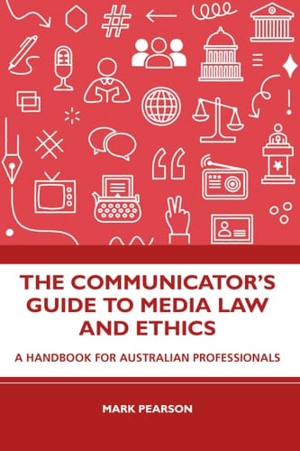 The Communicator's Guide to Media Law and Ethics A Handbook for Australian Professionals