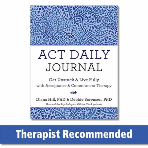 ACT Daily Journal Get Unstuck and Live Fully with Acceptance and Commitment Therapy