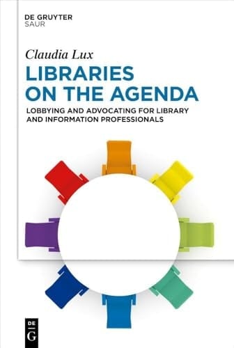 Libraries on the Agenda Lobbying and Advocating for Library and Information Professionals