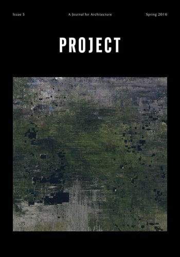 Project: A Journal for Architecture, Issue 5 (Spring 2016)