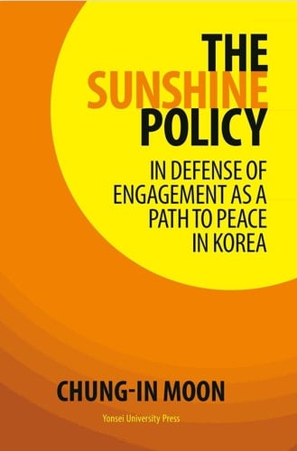 The Sunshine Policy In Defense of Engagement as a Path to Peace in Korea