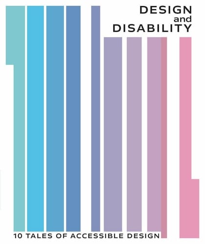 Design and Disability 10 Tales of Accessible Design