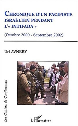 CHRONIQUE D'UN PACIFISTE ISRAELIEN PENDANT L'INTIFADA (Octobre 2000-Septembre 2002)