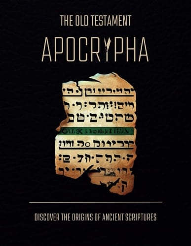 Exploring The Old Testament Apocrypha Discover The Origins Of Tobit, Judith, Sirach, Enoch, And Other Apocrypha Writings. A Guide For Non-Academics And Beginners.
