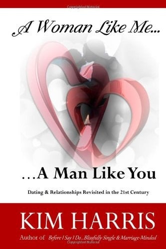 A Woman Like Me... a Man Like You Dating and Relationships Revisited in the 21st Century