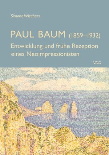 Paul Baum (1859–1932) Entwicklung und frühe Rezeption eines Neoimpressionisten